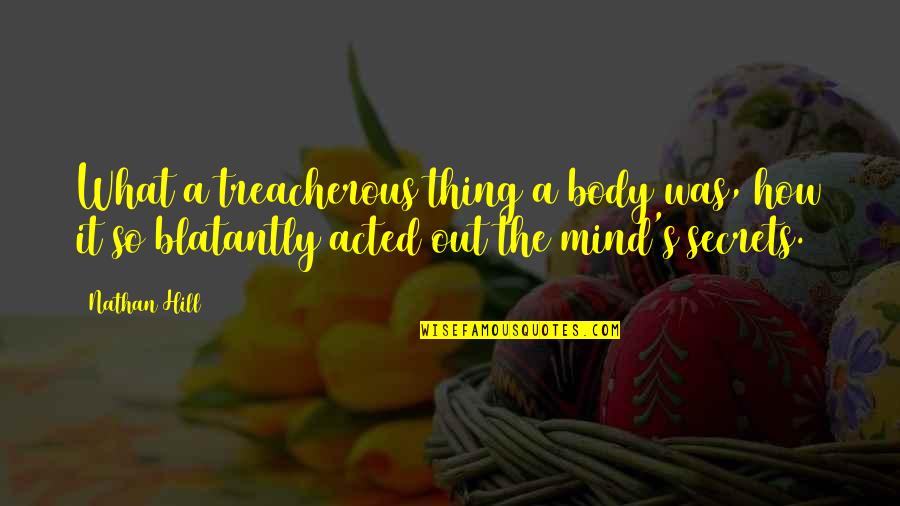 Bayram 2021 Quotes By Nathan Hill: What a treacherous thing a body was, how Bayram 2021 Quotes By Nathan Hill: What a treacherous thing a body was, how