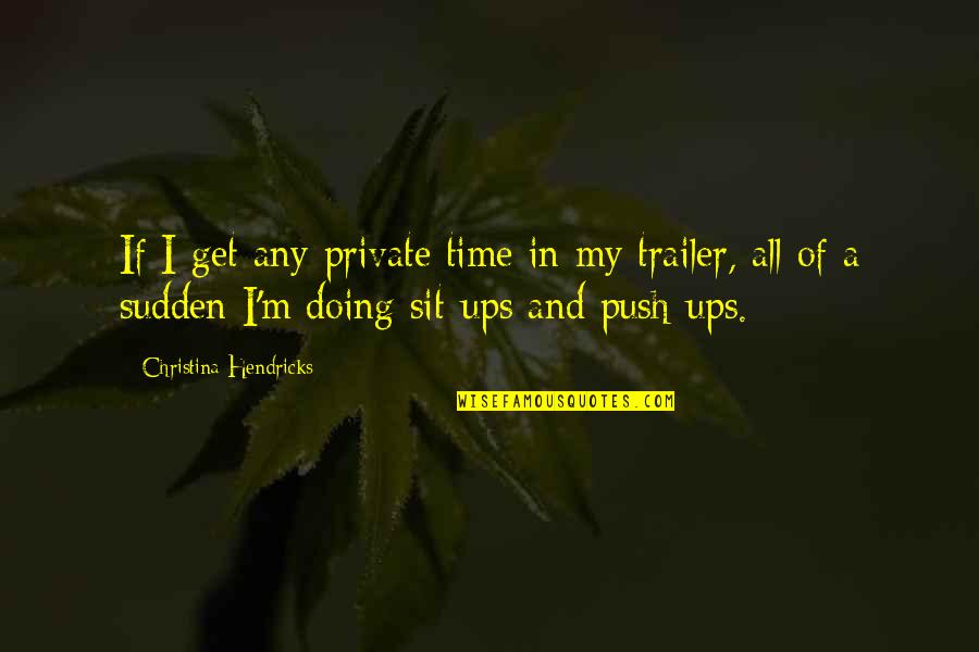 Bayram Quotes By Christina Hendricks: If I get any private time in my Bayram Quotes By Christina Hendricks: If I get any private time in my