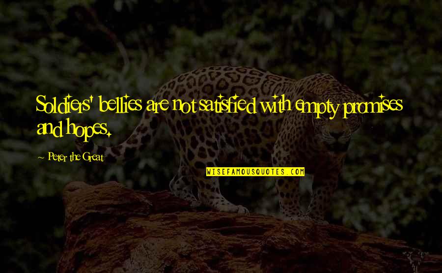 Bayram Quotes By Peter The Great: Soldiers' bellies are not satisfied with empty promises Bayram Quotes By Peter The Great: Soldiers' bellies are not satisfied with empty promises