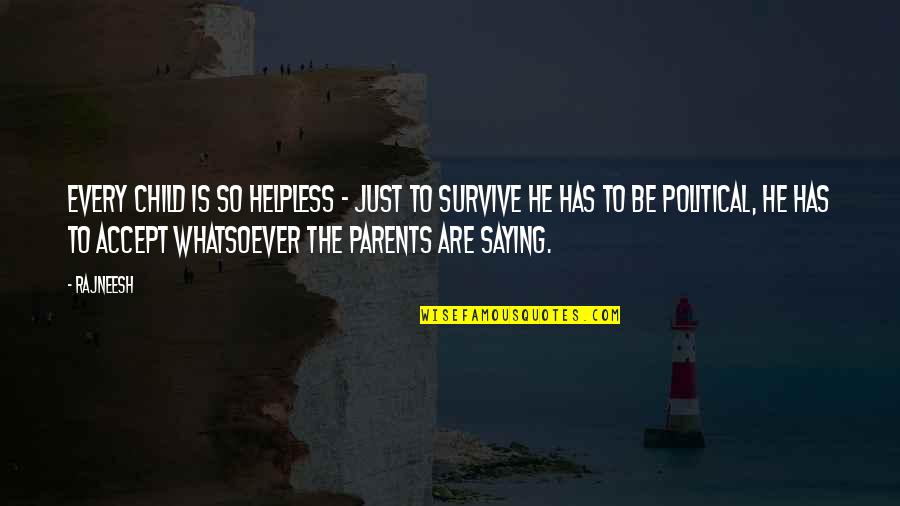 Bayram Quotes By Rajneesh: Every child is so helpless - just to Bayram Quotes By Rajneesh: Every child is so helpless - just to