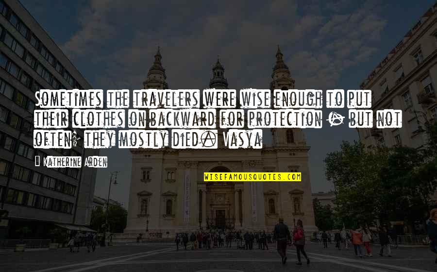 Bayramoglu Gokalp Quotes By Katherine Arden: Sometimes the travelers were wise enough to put Bayramoglu Gokalp Quotes By Katherine Arden: Sometimes the travelers were wise enough to put