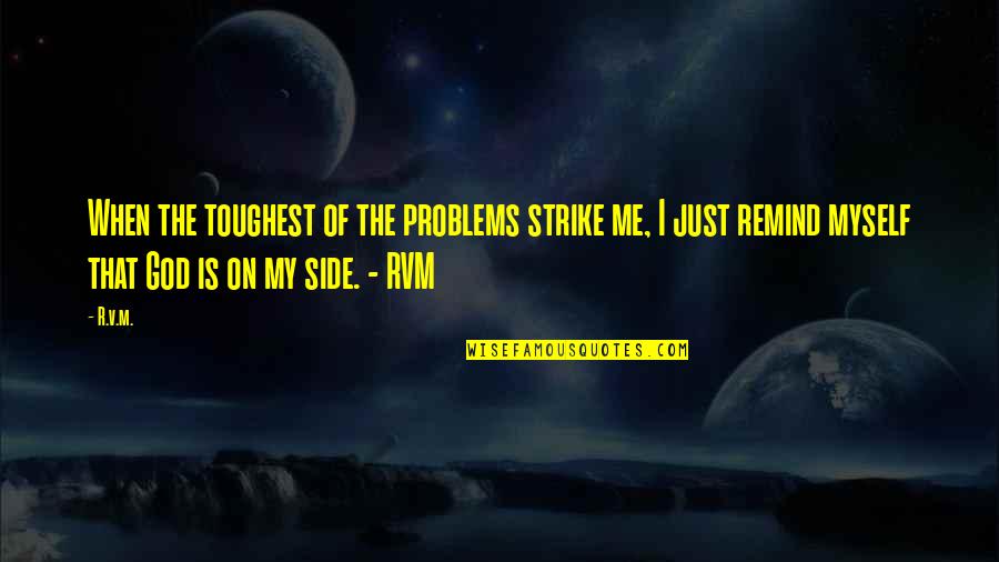 Bayreuther Boat Quotes By R.v.m.: When the toughest of the problems strike me,