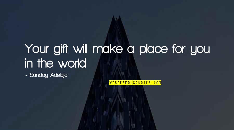 Bayridge Quotes By Sunday Adelaja: Your gift will make a place for you