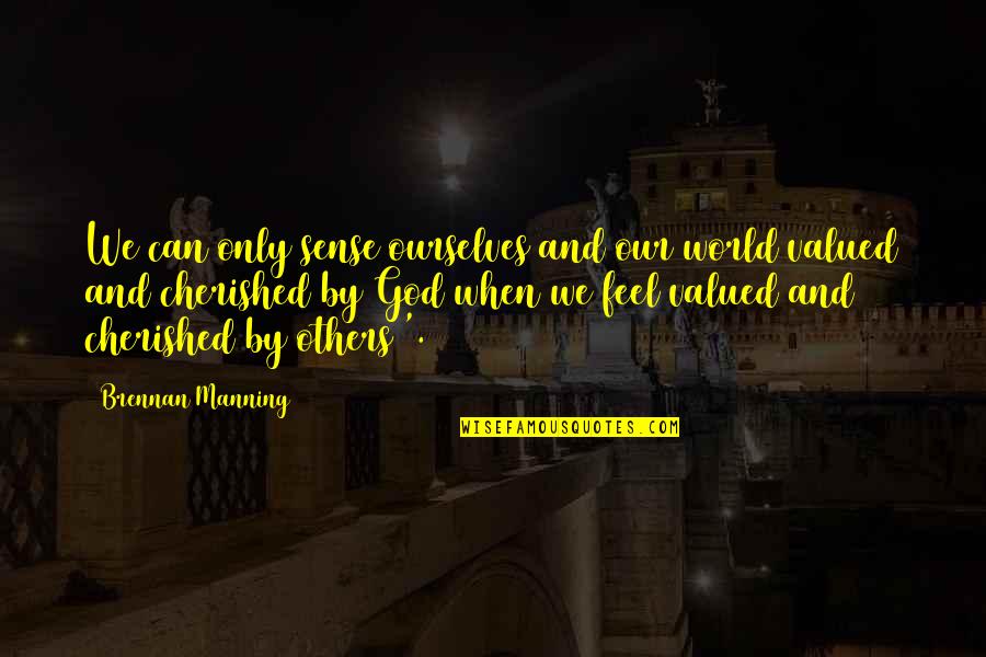 Bayrisch Quotes By Brennan Manning: We can only sense ourselves and our world Bayrisch Quotes By Brennan Manning: We can only sense ourselves and our world