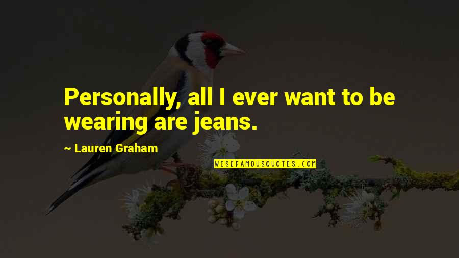 Bayside Love Quotes By Lauren Graham: Personally, all I ever want to be wearing