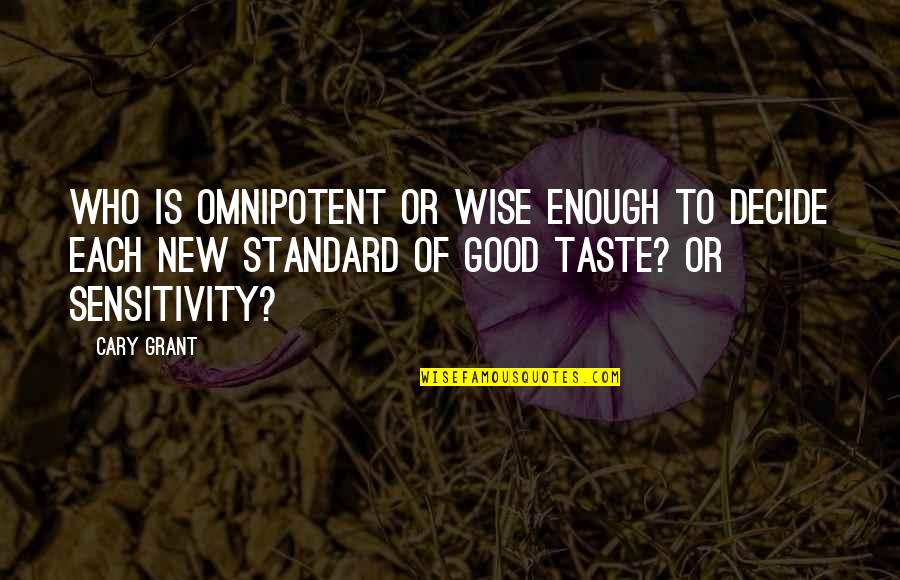 Bayside Quotes By Cary Grant: Who is omnipotent or wise enough to decide