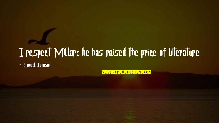 Bayside Tigers Quotes By Samuel Johnson: I respect Millar: he has raised the price