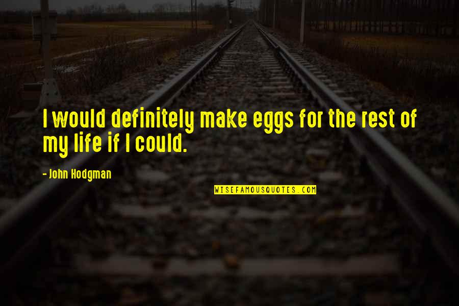 Baysinger Cemetery Quotes By John Hodgman: I would definitely make eggs for the rest