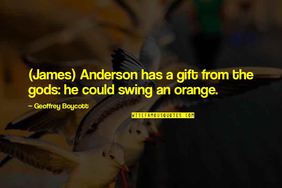 Baysinger Uniforms Quotes By Geoffrey Boycott: (James) Anderson has a gift from the gods: Baysinger Uniforms Quotes By Geoffrey Boycott: (James) Anderson has a gift from the gods: