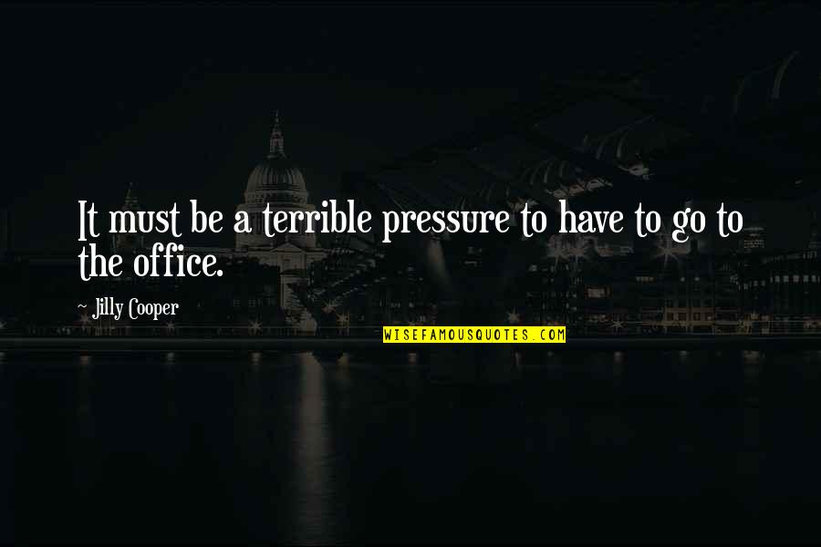 Baysyn Quotes By Jilly Cooper: It must be a terrible pressure to have Baysyn Quotes By Jilly Cooper: It must be a terrible pressure to have
