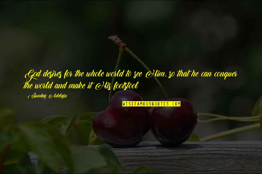 Baysyn Quotes By Sunday Adelaja: God desires for the whole world to see Baysyn Quotes By Sunday Adelaja: God desires for the whole world to see