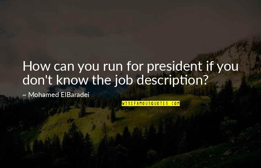 Bayton Logistics Quotes By Mohamed ElBaradei: How can you run for president if you