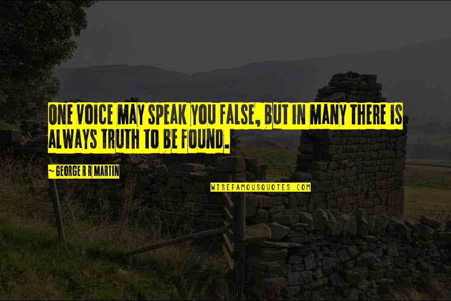 Bayumaju Quotes By George R R Martin: One voice may speak you false, but in