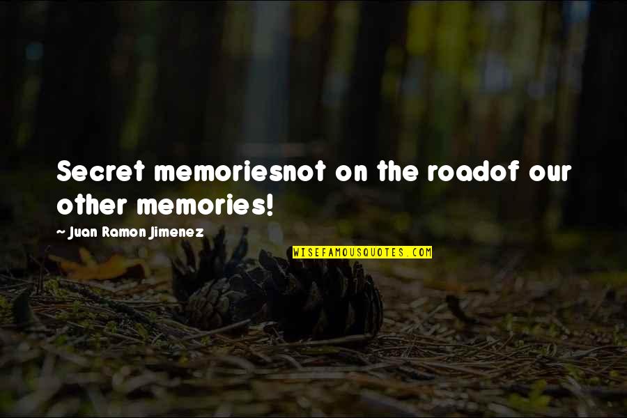 Bayumbas Quotes By Juan Ramon Jimenez: Secret memoriesnot on the roadof our other memories!