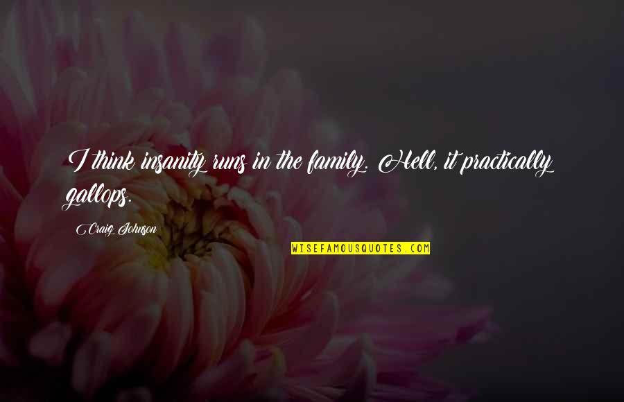 Baywatch Related Quotes By Craig Johnson: I think insanity runs in the family. Hell,