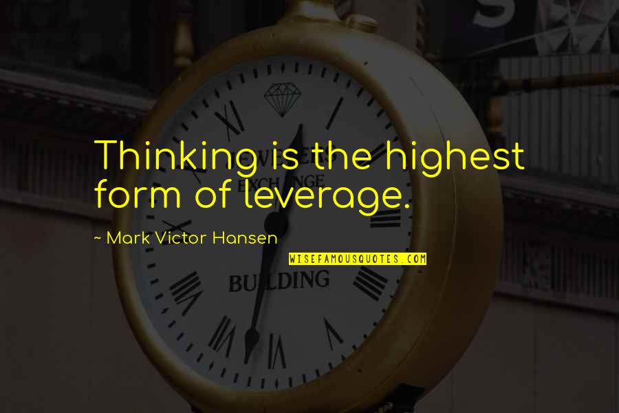 Baywater Quotes By Mark Victor Hansen: Thinking is the highest form of leverage.