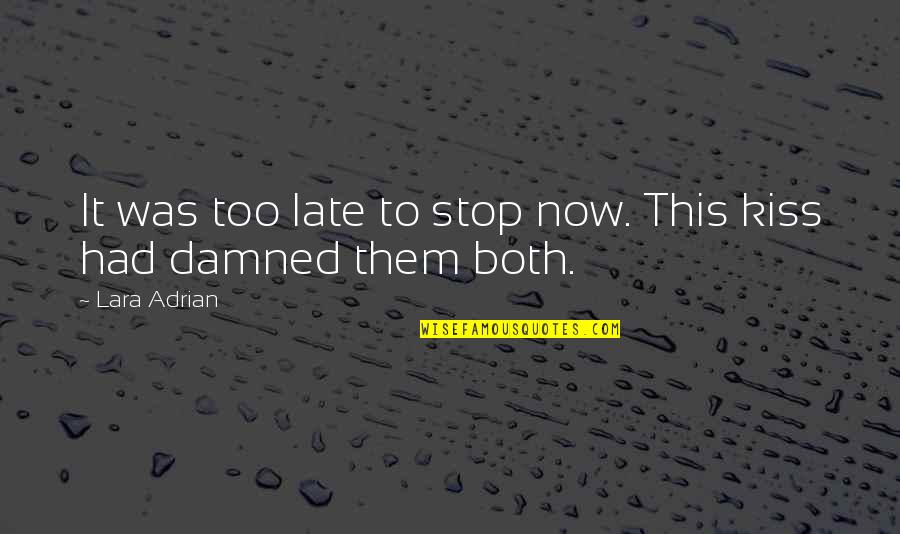 Bazalgette Quotes By Lara Adrian: It was too late to stop now. This