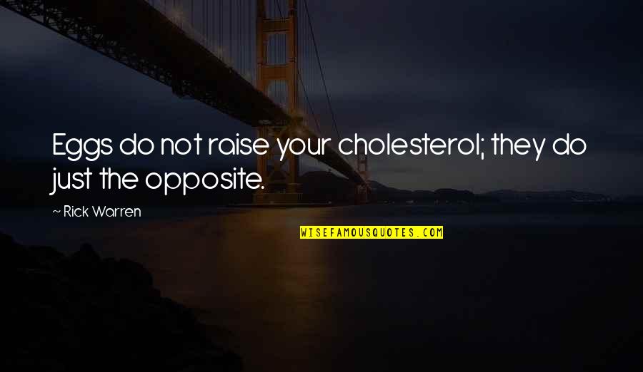 Bazalgette Quotes By Rick Warren: Eggs do not raise your cholesterol; they do