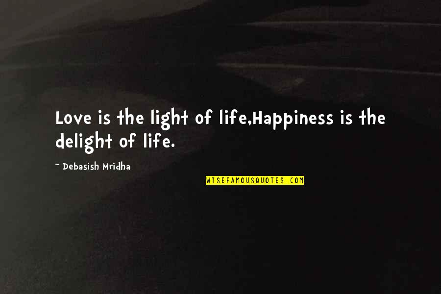 Bazalgette Statue Quotes By Debasish Mridha: Love is the light of life,Happiness is the