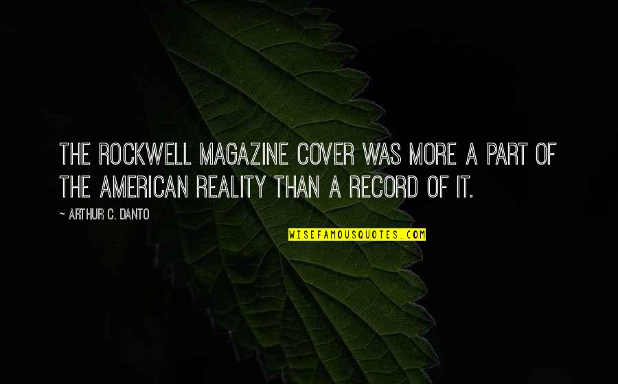 Bazandpoort Quotes By Arthur C. Danto: The Rockwell magazine cover was more a part Bazandpoort Quotes By Arthur C. Danto: The Rockwell magazine cover was more a part