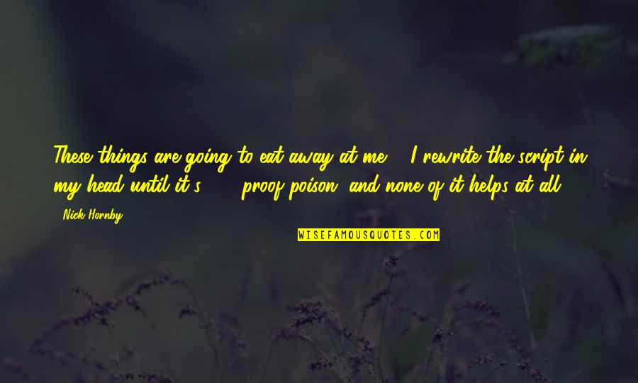 Bazandpoort Quotes By Nick Hornby: These things are going to eat away at Bazandpoort Quotes By Nick Hornby: These things are going to eat away at