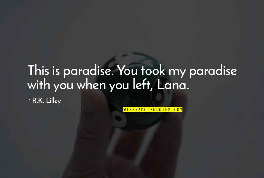 Bazarao Quotes By R.K. Lilley: This is paradise. You took my paradise with