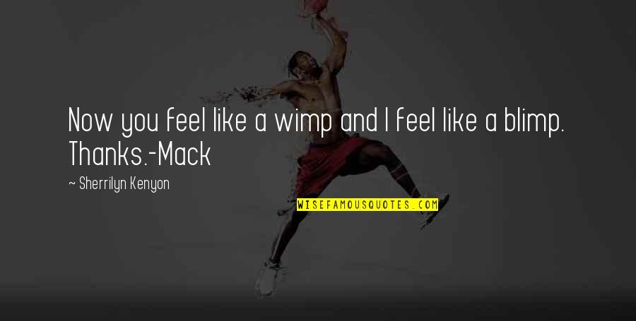 Bazarganisib Quotes By Sherrilyn Kenyon: Now you feel like a wimp and I Bazarganisib Quotes By Sherrilyn Kenyon: Now you feel like a wimp and I