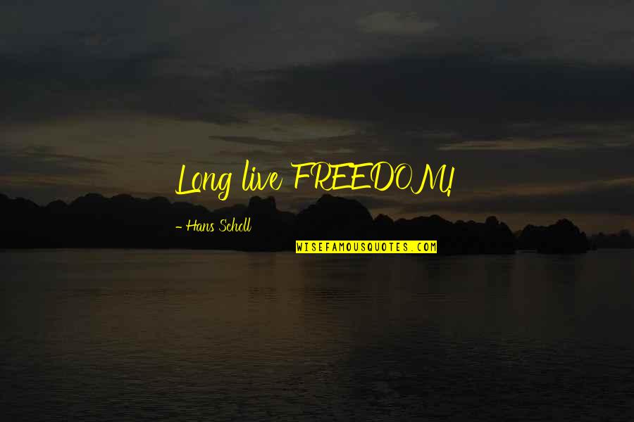 Bazbaz Paulette Quotes By Hans Scholl: Long live FREEDOM! Bazbaz Paulette Quotes By Hans Scholl: Long live FREEDOM!