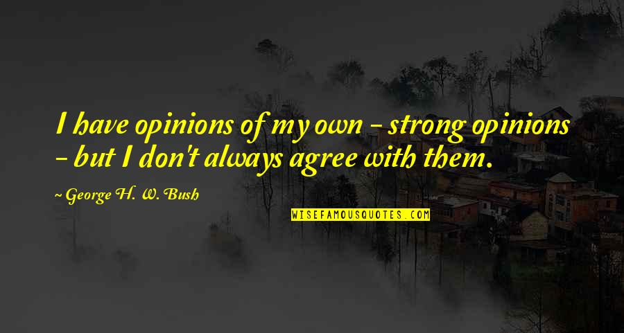 Bazelle Quotes By George H. W. Bush: I have opinions of my own - strong