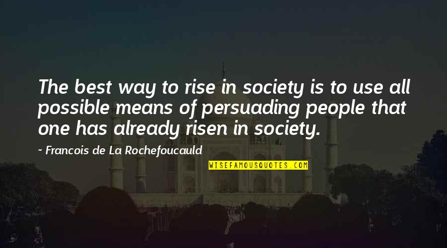 Bazelon Emily Quotes By Francois De La Rochefoucauld: The best way to rise in society is