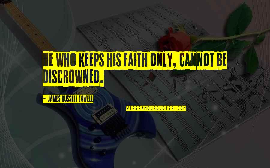 Bazelon Quotes By James Russell Lowell: He who keeps his faith only, cannot be