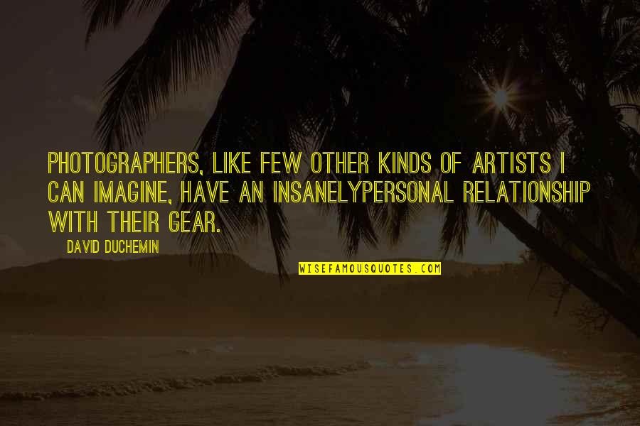 Bazhir Quotes By David DuChemin: Photographers, like few other kinds of artists I