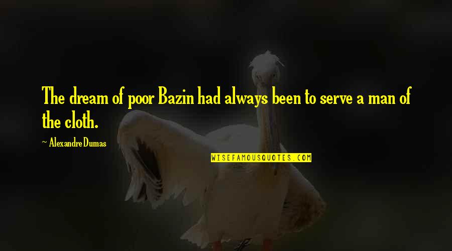 Bazin Quotes By Alexandre Dumas: The dream of poor Bazin had always been
