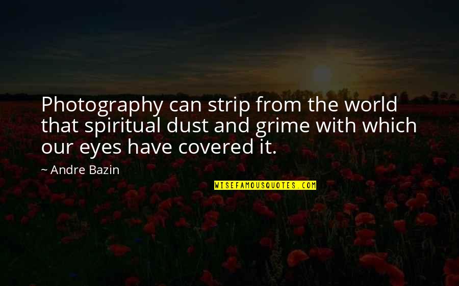 Bazin Quotes By Andre Bazin: Photography can strip from the world that spiritual