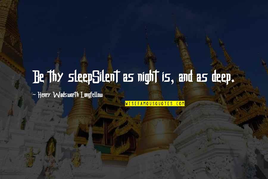 Bazin Quotes By Henry Wadsworth Longfellow: Be thy sleepSilent as night is, and as