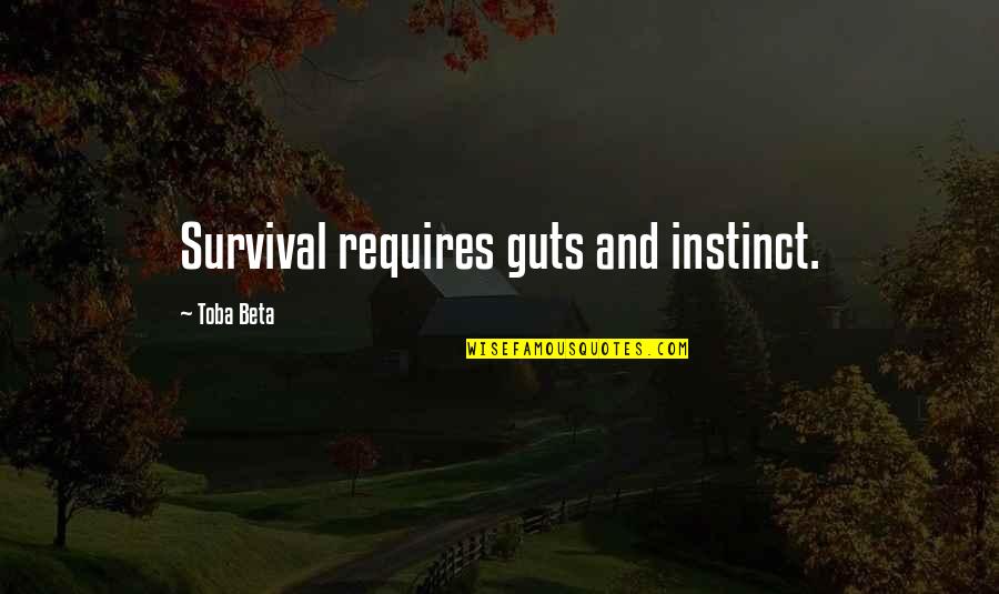 Bazin Quotes By Toba Beta: Survival requires guts and instinct.