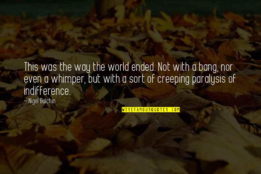 Bazines Pensijos Quotes By Nigel Balchin: This was the way the world ended. Not Bazines Pensijos Quotes By Nigel Balchin: This was the way the world ended. Not