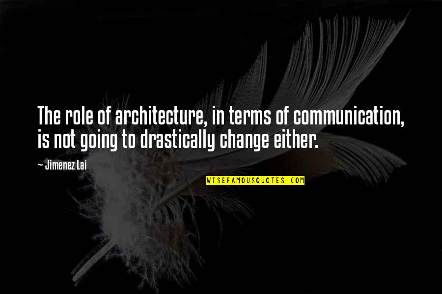 Bazinet Taylor Quotes By Jimenez Lai: The role of architecture, in terms of communication,