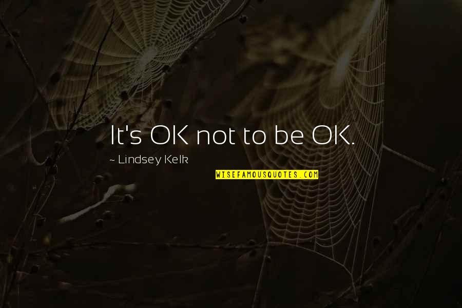 Baziotes Painter Quotes By Lindsey Kelk: It's OK not to be OK. Baziotes Painter Quotes By Lindsey Kelk: It's OK not to be OK.