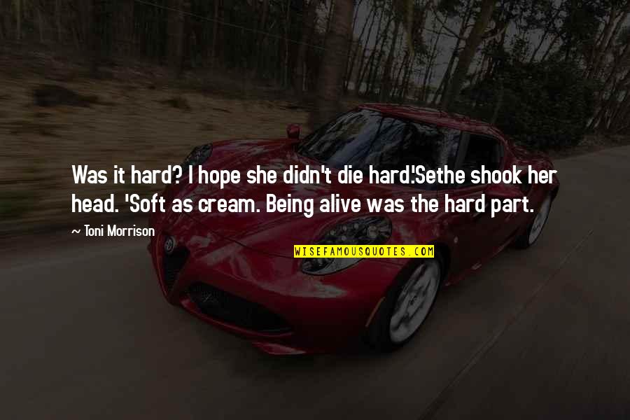 Baziotes Painter Quotes By Toni Morrison: Was it hard? I hope she didn't die