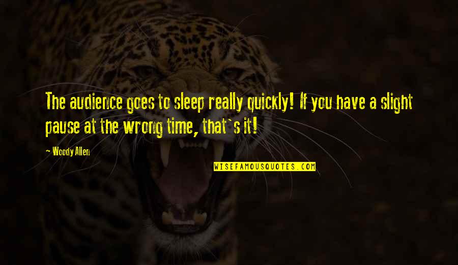 Baziotes Painter Quotes By Woody Allen: The audience goes to sleep really quickly! If Baziotes Painter Quotes By Woody Allen: The audience goes to sleep really quickly! If