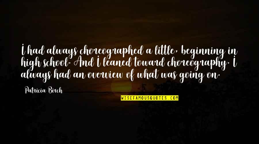Bazireturf Quotes By Patricia Birch: I had always choreographed a little, beginning in Bazireturf Quotes By Patricia Birch: I had always choreographed a little, beginning in