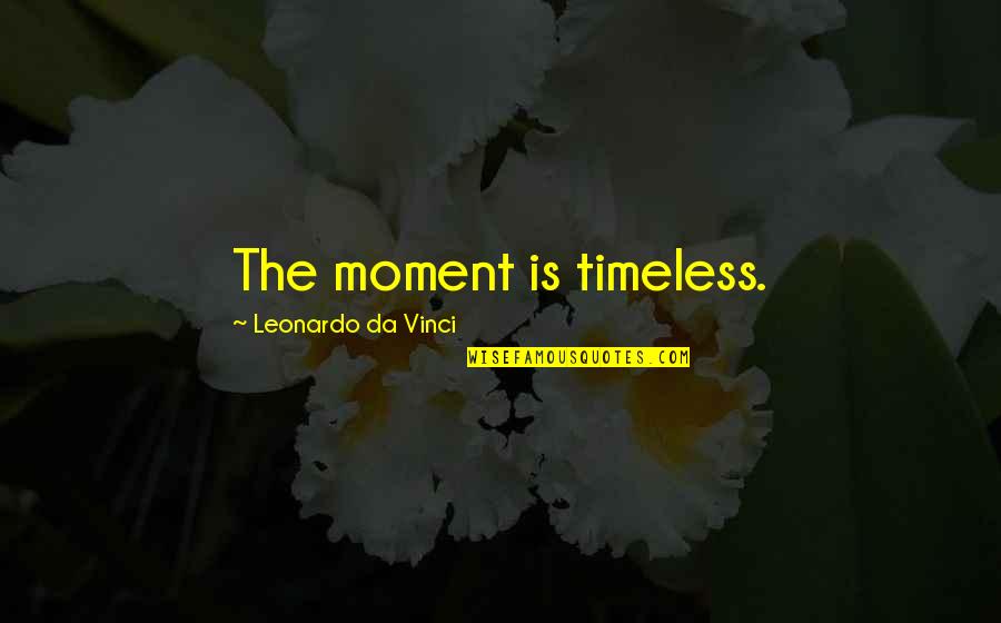 Bazofia Wikipedia Quotes By Leonardo Da Vinci: The moment is timeless. Bazofia Wikipedia Quotes By Leonardo Da Vinci: The moment is timeless.
