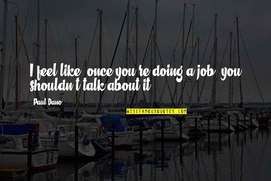 Bazofia Wikipedia Quotes By Paul Dano: I feel like, once you're doing a job,