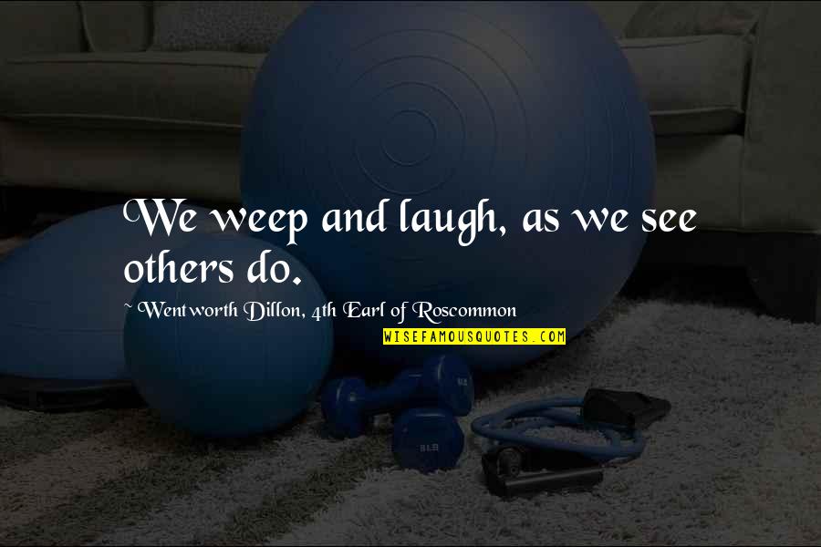 Bazofia Wikipedia Quotes By Wentworth Dillon, 4th Earl Of Roscommon: We weep and laugh, as we see others Bazofia Wikipedia Quotes By Wentworth Dillon, 4th Earl Of Roscommon: We weep and laugh, as we see others