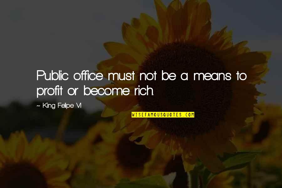 Bazon Brock Quotes By King Felipe VI: Public office must not be a means to Bazon Brock Quotes By King Felipe VI: Public office must not be a means to