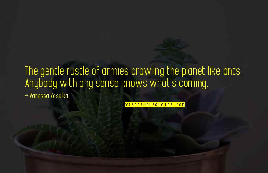 Bazon Brock Quotes By Vanessa Veselka: The gentle rustle of armies crawling the planet Bazon Brock Quotes By Vanessa Veselka: The gentle rustle of armies crawling the planet