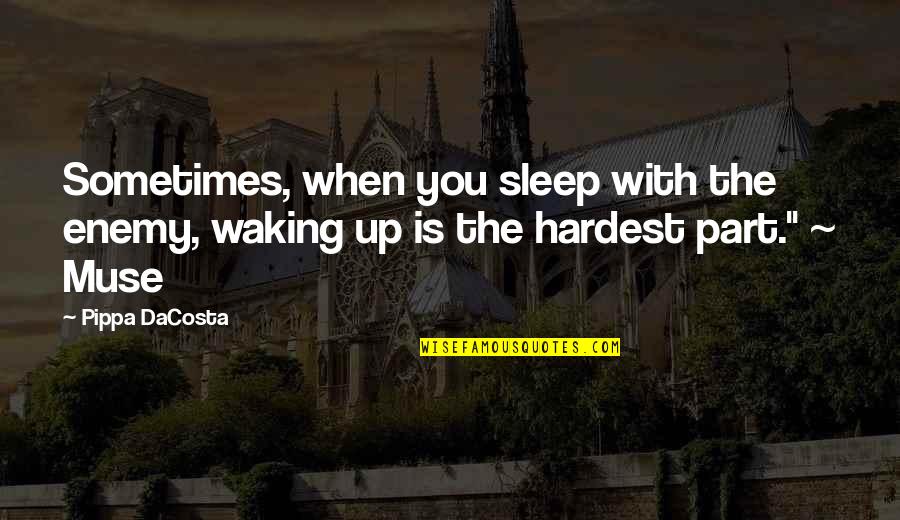 Bazooka Quotes By Pippa DaCosta: Sometimes, when you sleep with the enemy, waking