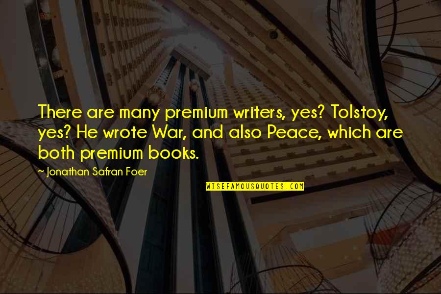 Bazova Ulica Quotes By Jonathan Safran Foer: There are many premium writers, yes? Tolstoy, yes?