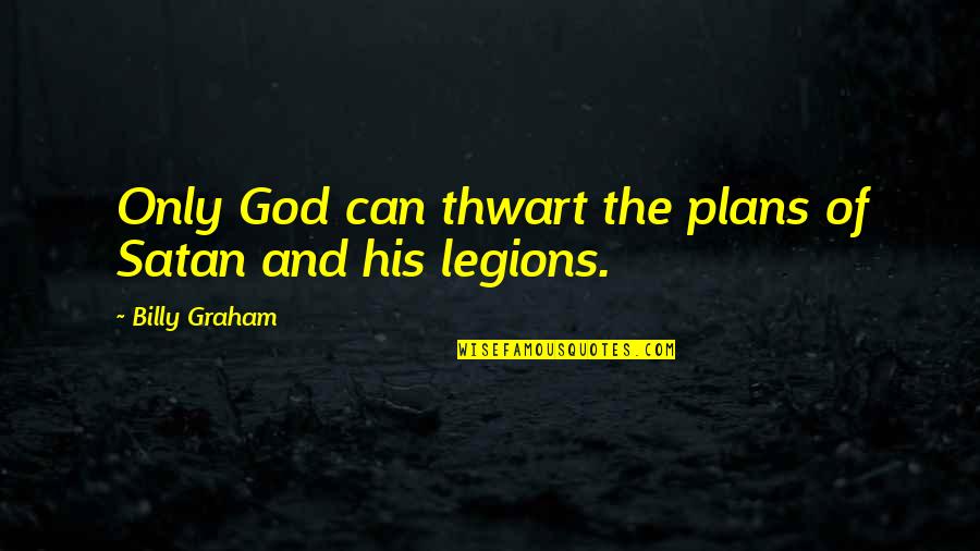 Bazzani Baseball Quotes By Billy Graham: Only God can thwart the plans of Satan